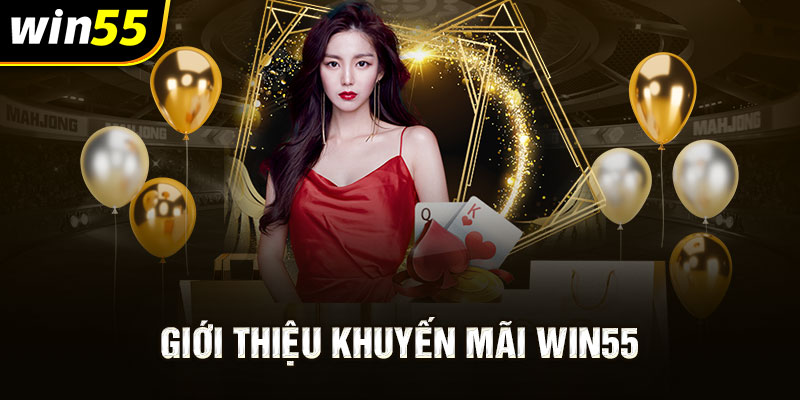 Giới thiệu chung về khuyến mãi Win55